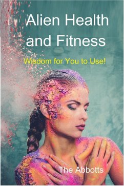 Cover Alien Health and Fitness - Wisdom for You to Use! (eBook, ePUB)