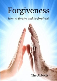 Forgiveness - How to Forgive and Be Forgiven! (eBook, ePUB) - Abbotts, The