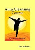 Aura Cleansing Course - For Better Health! (eBook, ePUB)