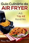 Guia Culinário da Air Fryer: As Top 48 Receitas (eBook, ePUB)