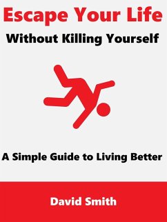 Cover Escape Your Life Without Killing Yourself: A Simple Guide to Living Better (eBook, ePUB)