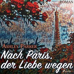 Nach Paris, der Liebe wegen (Ungekürzt) (MP3-Download) - Parker, Ashley