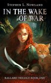 In The Wake Of War (The Ballard Trilogy, #1) (eBook, ePUB) In The Wake Of War (The Ballard Trilogy, #1) (eBook, ePUB)
