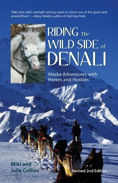Riding the Wild Side of Denali: Alaska Adventures with Horses and Huskies (Rev. 2nd Edition) (eBook, ePUB) - Collins, Miki; Collins, Julie