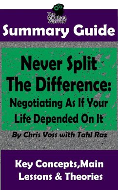 Never Split The Difference: Negotiating As If Your Life Depended On It : by Chris Voss   The MW Summary Guide (eBook, ePUB) - Warrior, The Mindset