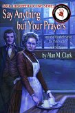 Say Anything but Your Prayers: a Novel of Elizabeth Stride, the Third Victim of Jack the Ripper (Jack the Ripper Victims Series, #2) (eBook, ePUB) Say Anything but Your Prayers: a Novel of Elizabeth Stride, the Third Victim of Jack the Ripper (Jack the Ripper Victims Series, #2) (eBook, ePUB)