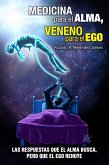 Medicina para el Alma, Veneno para el Ego: Las respuestas que el alma busca, pero que el ego rehuye (eBook, ePUB)