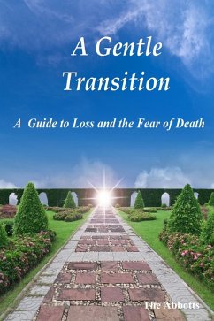 A Gentle Transition - A Guide to Loss and the Fear of Death (eBook, ePUB) - Abbotts, The