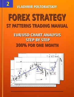 Forex Strategy: ST Patterns Trading Manual, Chart Analysis Step by Step, 300% for One Month (Online Trading System ST Patterns: Forex, Futures, Indices, Commodities and other liquid markets, #2) (eBook, ePUB) - Poltoratskiy, Vladimir