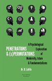 Penetrations & (s)Permutations: A Psychological Exploration of Modernity, Islam & Fundamentalisms (eBook, ePUB)