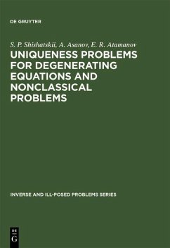 Uniqueness Problems for Degenerating Equations and Nonclassical Problems (eBook, PDF) - Shishatskii, S. P.; Asanov, A.; Atamanov, E. R.