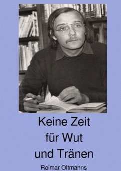 Keine Zeit für Wut und Tränen - Oltmanns, Reimar