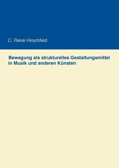 Bewegung als strukturelles Gestaltungsmittel in Musik und anderen Künsten - Hirschfeld, C. René