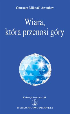 Wiara, która przenosi góry (eBook, ePUB) - Aïvanhov, Omraam Mikhaël