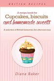 A Recipe Book For Cupcakes, Biscuits and Homemade Sweets