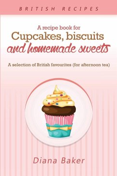 A Recipe Book For Cupcakes, Biscuits and Homemade Sweets - Diana, Baker