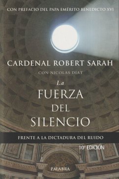 La fuerza del silencio : frente a la dictadura del ruido - Benedicto Xvi - Papa - Xvi, Papa; Sarah, Robert