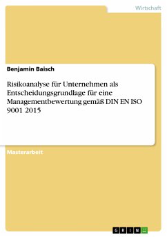 Risikoanalyse für Unternehmen als Entscheidungsgrundlage für eine Managementbewertung gemäß DIN EN ISO 9001 2015 (eBook, PDF) - Baisch, Benjamin