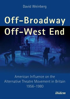 Off-Broadway/Off-West End. American Influence on the Alternative Theatre Movement in Britain 1956-1980 - Weinberg, David