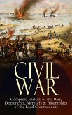 CIVIL WAR - Complete History of the War, Documents, Memoirs & Biographies of the Lead Commanders (eBook, ePUB)
