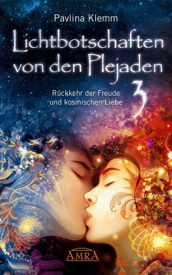 Lichtbotschaften von den Plejaden Band 3: Rückkehr der Freude und kosmischen Liebe [von der SPIEGEL-Bestseller-Autorin] (eBook, ePUB) - Klemm, Pavlina