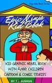 Epic Ninja Kid Book: Kid Graphic Novel Book With Funny Children Cartoon & Comic Stories (Ninja Kids Book Series) (eBook, ePUB)