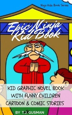 Epic Ninja Kid Book: Kid Graphic Novel Book With Funny Children Cartoon & Comic Stories (Ninja Kids Book Series) (eBook, ePUB) - Gusman, T. J.
