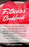 Fitness Cookbook: 60 Healthy Nutrition Blender Recipes, Vegan Gourmet Recipes, Juicing Drinks, Dessert Recipes & Healthy Ice Creams For Wellness, Health & Happiness (eBook, ePUB)