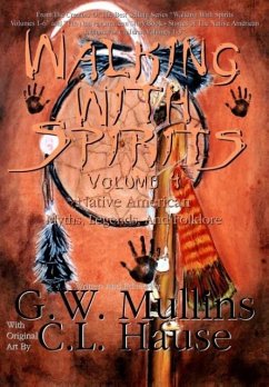 Walking With Spirits Volume 4 Native American Myths, Legends, And Folklore - Mullins, G. W.