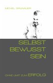 SELBST BEWUSST SEIN