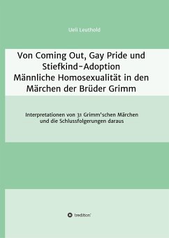 Von Coming Out, Gay Pride und Stiefkind-Adoption - Männliche Homosexualität in den Märchen der Brüder Grimm - Leuthold, Ueli