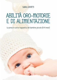 Cover Abilità oro-motorie e di alimentazione: la presa in carico logopedica del bambino piccolo (0-6 mesi)