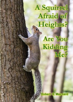 A Squirrel Afraid of Heights? Are You Kidding Me? - Maynard, Robert H.