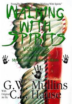 Walking With Spirits Volume 5 Native American Myths, Legends, And Folklore - Mullins, G. W.