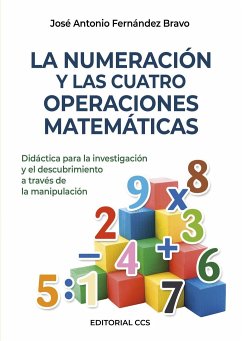 La numeración y las cuatro operaciones matemáticas : didáctica para la investigación y el descubrimiento a través de la manipulación - Fernández Bravo, José Antonio