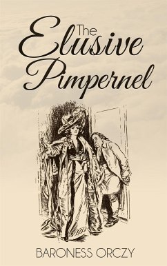 The Elusive Pimpernel (eBook, ePUB) - Emmuska Orczy, Baroness