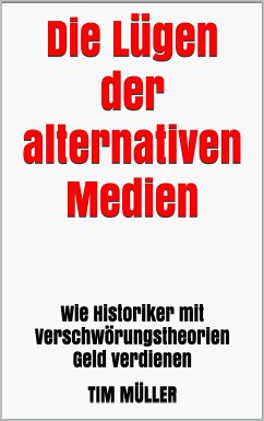 Die Lügen der alternativen Medien (eBook, ePUB) - Müller, Tim