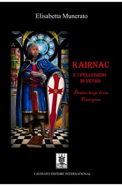 Kairnac e i pellegrini di vetro (eBook, ePUB) - Munerato, Elisabetta