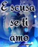 E scusa se ti amo (volume uno) (eBook, PDF)