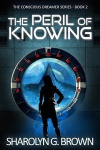 The Peril of Knowing: The Conscious Dreamer Series Book 2 (eBook, ePUB) - G. Brown, Sharolyn