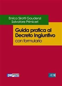 Guida pratica al decreto ingiuntivo (con formulario) (eBook, ePUB) - Primiceri, Salvatore; Sirotti Gaudenzi, Enrico