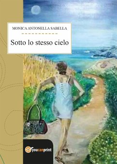 Sotto lo stesso cielo (eBook, ePUB) - Antonella Sabella, Monica