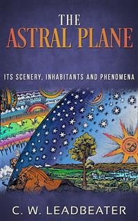 The Astral Plane - Its Scenery, Inhabitants and Phenomena (eBook, ePUB) - W. Leadbeater, C.