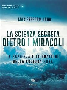 La scienza segreta dietro i miracoli (eBook, ePUB) - Freedom Long, Max