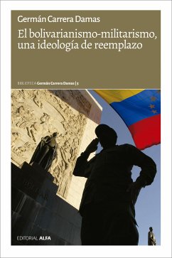 El bolivarianismo-militarismo, una ideología de reemplazo (eBook, ePUB) - Carrera Damas, Germán