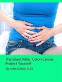 The Silent Killer: Colon Cancer: Protect Yourself (eBook, ePUB)