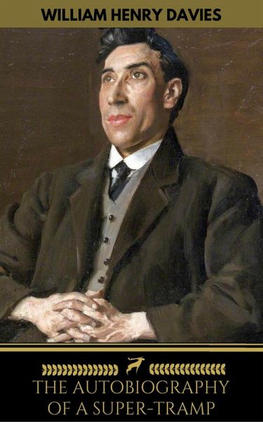 The Autobiography of a Super-Tramp (The life of William Henry Davies) (eBook, ePUB) The Autobiography of a Super-Tramp (The life of William Henry Davies) (eBook, ePUB)
