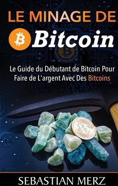 Le Minage De Bitcoin 101 (eBook, ePUB) - Merz, Sebastian