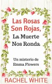 Las Rosas Son Rojas, La Muerte Nos Ronda. Un misterio de Emma Flowers (eBook, ePUB)