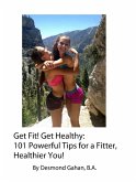 Get Fit! Get Healthy: 101 Powerful Tips for a Fitter, Healthier You! (eBook, ePUB)